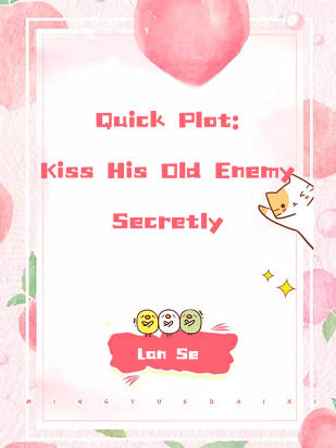 Quick Plot: Kiss His Old Enemy Secretly